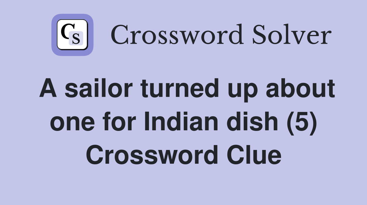 A sailor turned up about one for Indian dish (5) Crossword Clue